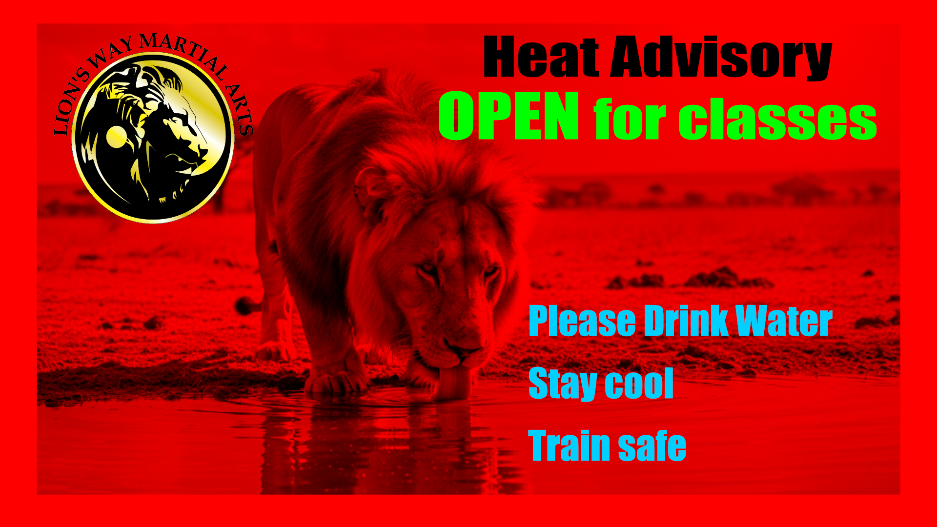 Heat advisory - OPEN for classes. Please drink water, stay cool and train safe.